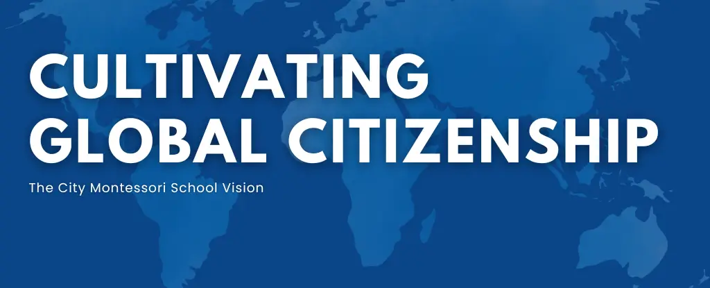 Cultivating Global Citizenship: The City Montessori School Vision