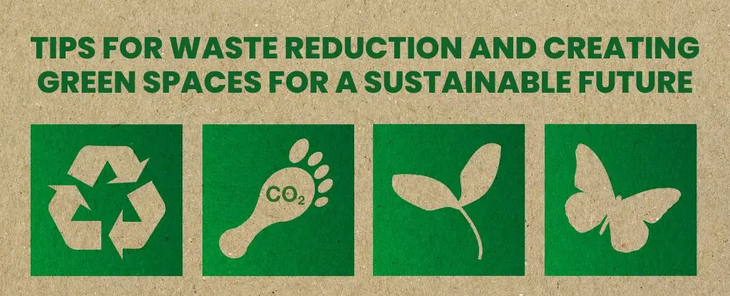 Tips for Waste Reduction and Creating Green Spaces for a Sustainable Future