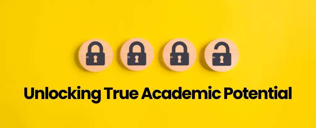 Unlocking True Academic Potential