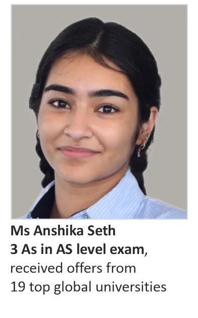 Ms Anshika Seth, Scored 6 A* and 1 A grades in Cambridge IGCSE & 3 As in AS level exam, received offers from 19 top global universities, including Brown University & Imperial College