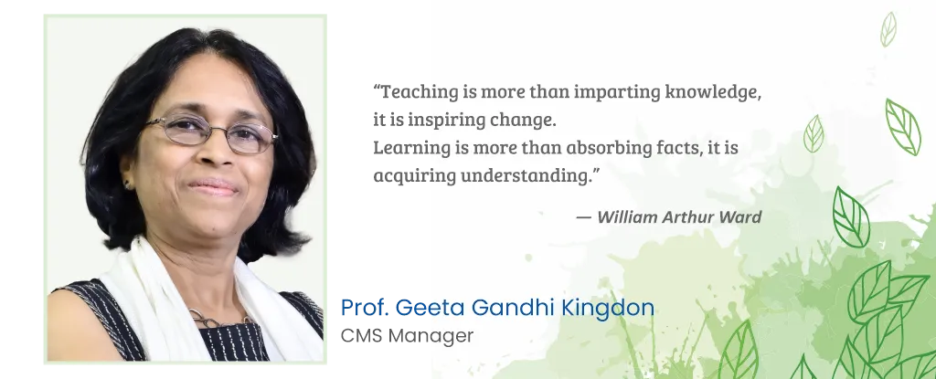 Prof. Geeta Gandhi Kingdon, Manager, CMS