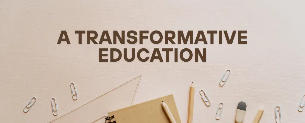A Transformative Education