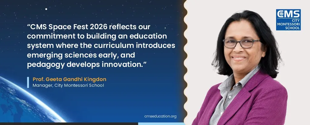 CMS Space Fest 2026: Redefining Education for a Space-Ready Civilisation Through AI, Robotics and Space Science by By Prof. Geeta Gandhi Kingdon, Manager, City Montessori School