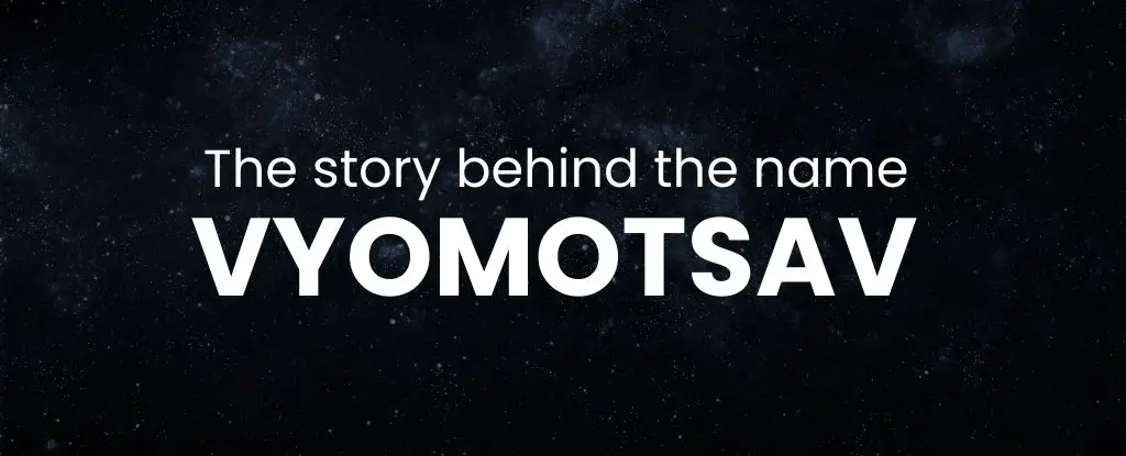 The story behind the name "Vyomotsav"
